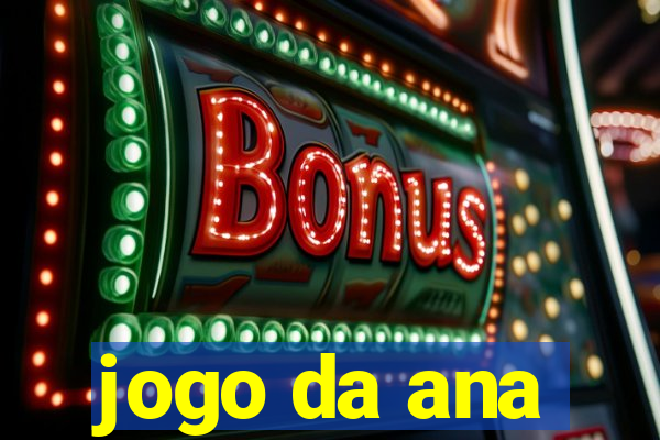 jogo da ana